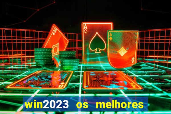 win2023 os melhores jogos de cassino