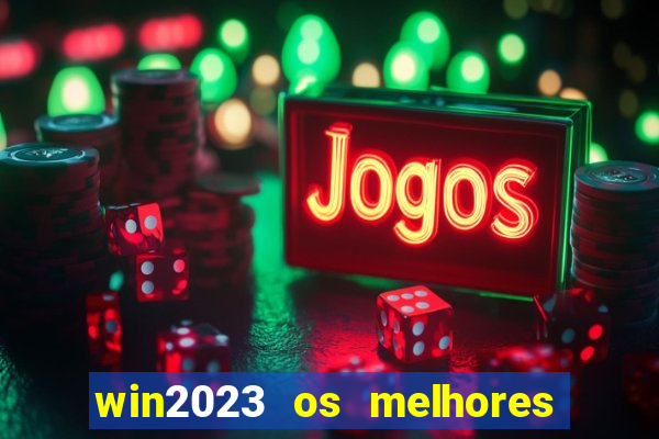 win2023 os melhores jogos de cassino