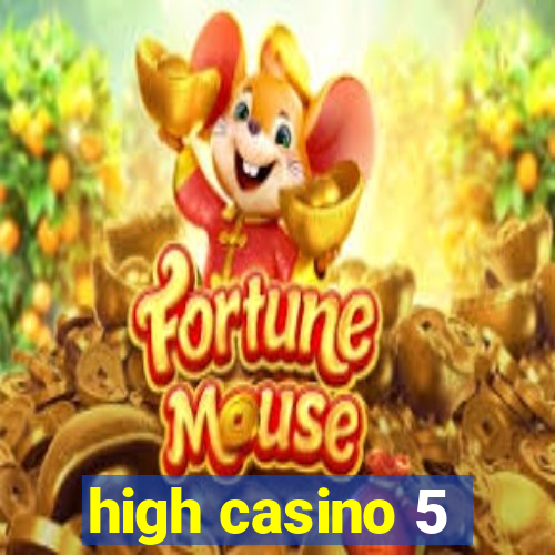 high casino 5