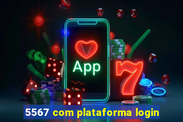 5567 com plataforma login