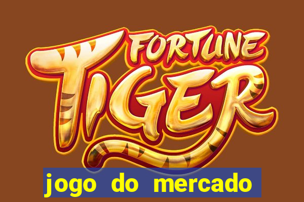 jogo do mercado com dinheiro infinito