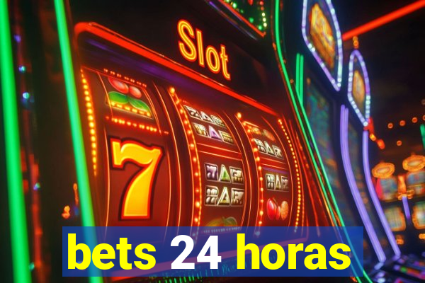 bets 24 horas