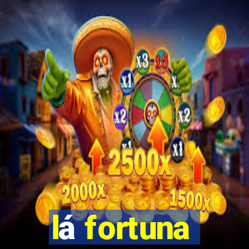 lá fortuna