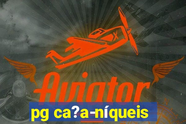 pg ca?a-níqueis