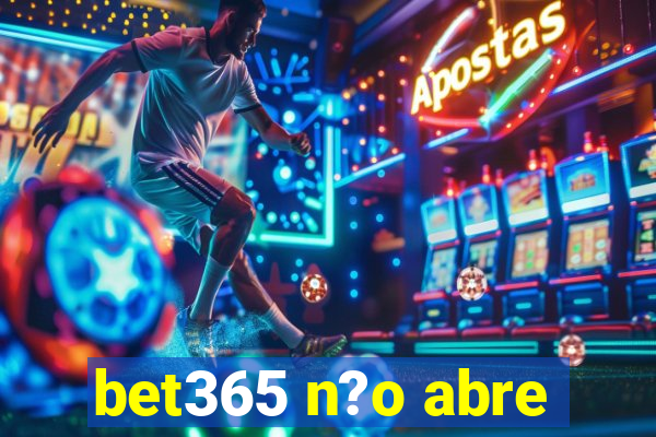 bet365 n?o abre