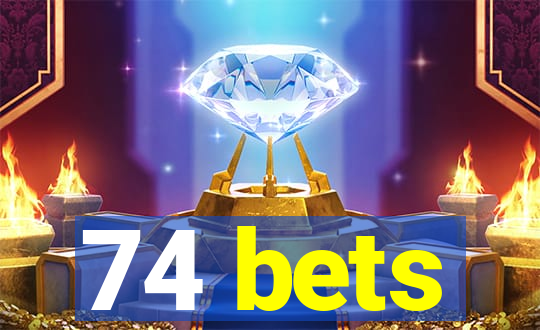 74 bets