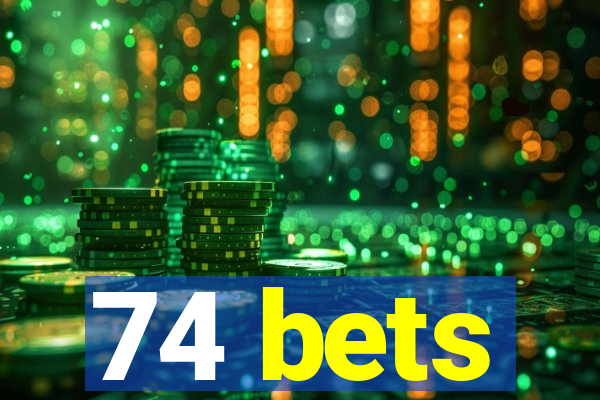 74 bets