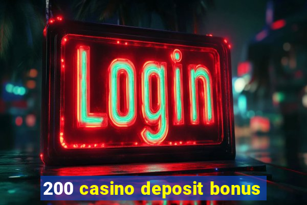 200 casino deposit bonus