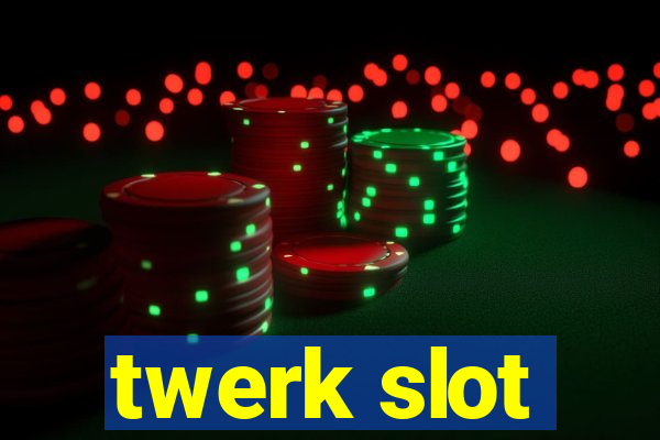 twerk slot