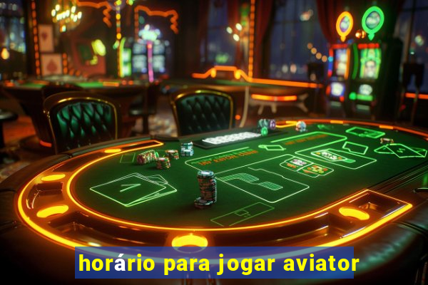 horário para jogar aviator