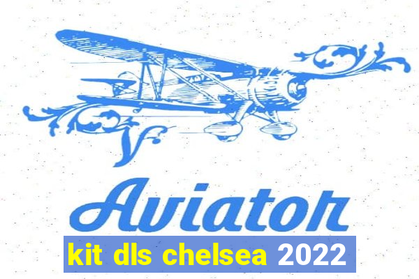 kit dls chelsea 2022