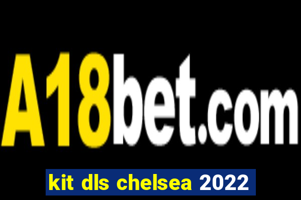 kit dls chelsea 2022