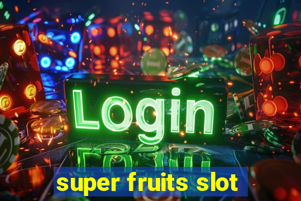 super fruits slot