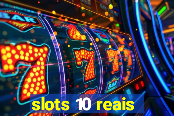 slots 10 reais