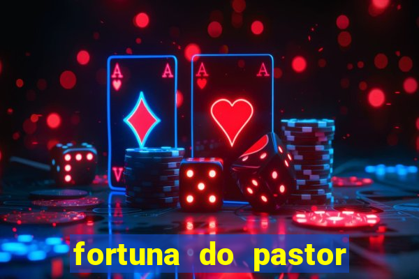 fortuna do pastor cláudio duarte