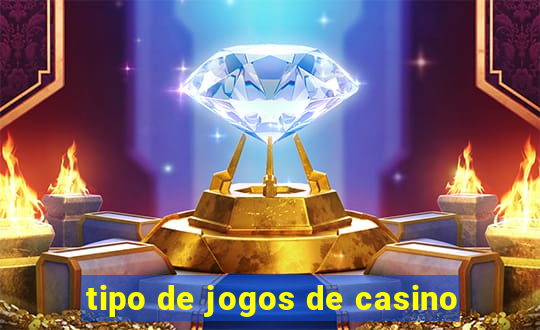 tipo de jogos de casino