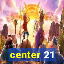 center 21