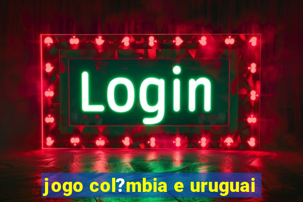 jogo col?mbia e uruguai