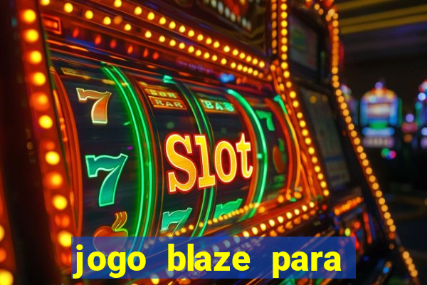 jogo blaze para ganhar dinheiro