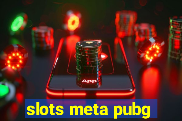 slots meta pubg