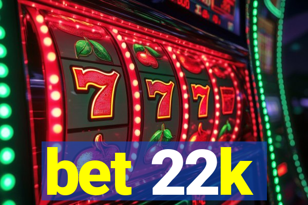 bet 22k