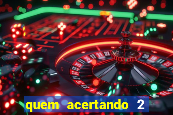 quem acertando 2 numeros mega sena ganha