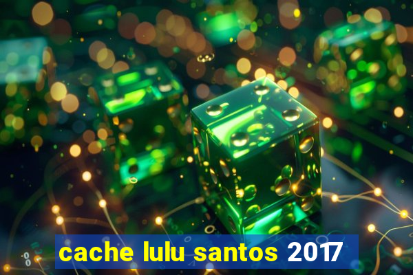 cache lulu santos 2017