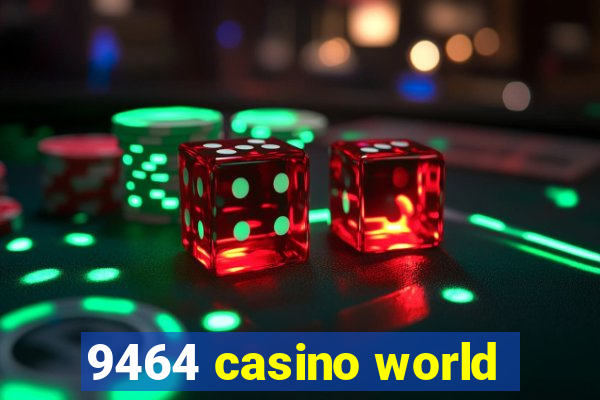 9464 casino world