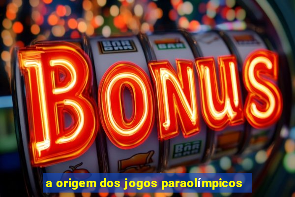 a origem dos jogos paraolímpicos