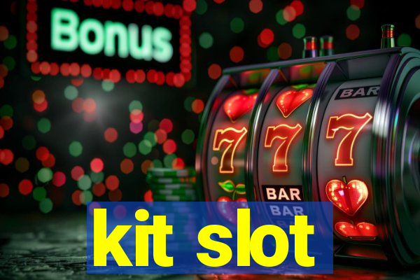 kit slot