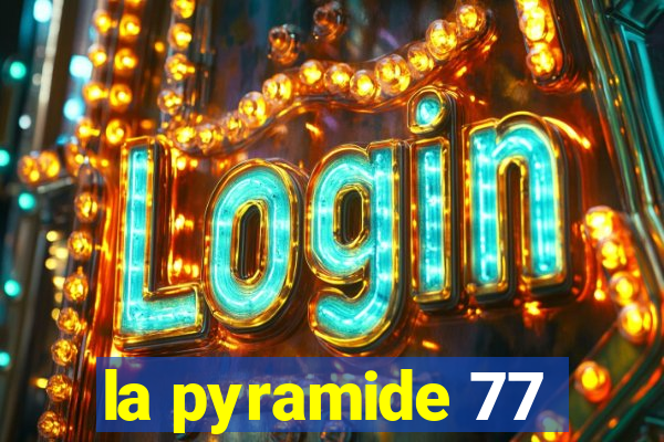 la pyramide 77