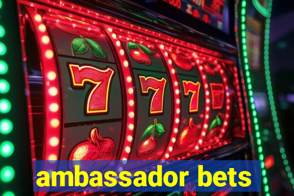 ambassador bets