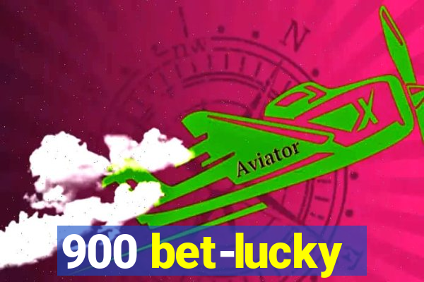 900 bet-lucky