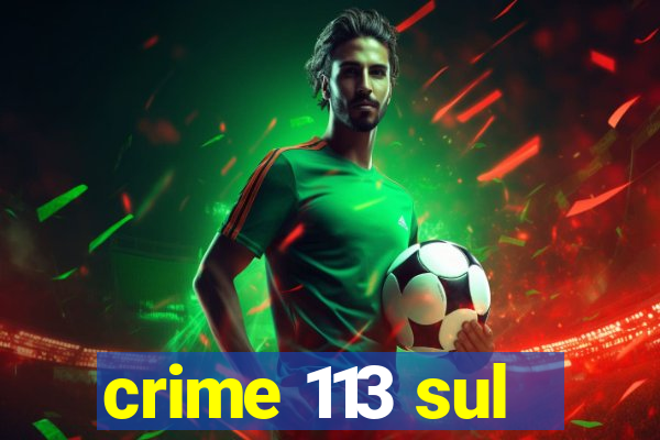 crime 113 sul