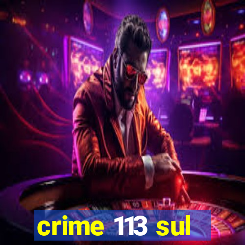 crime 113 sul