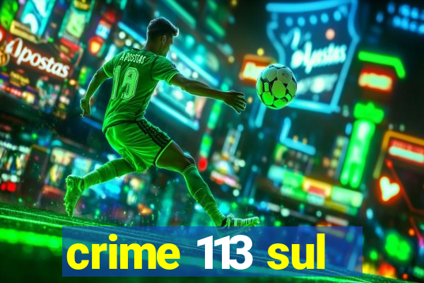 crime 113 sul