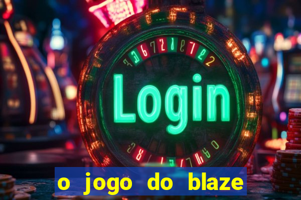 o jogo do blaze jogo do blaze