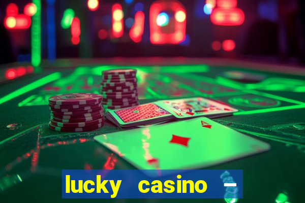 lucky casino – slots big wins