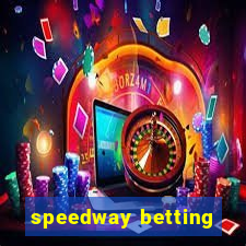 speedway betting