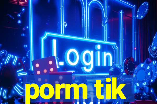 porm tik