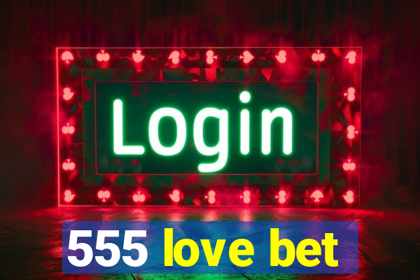 555 love bet