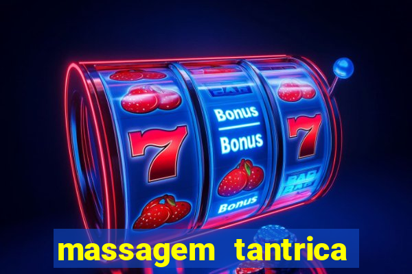 massagem tantrica zona leste