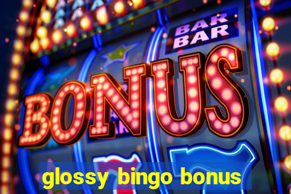 glossy bingo bonus