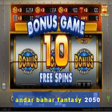 andar bahar fantasy 2050