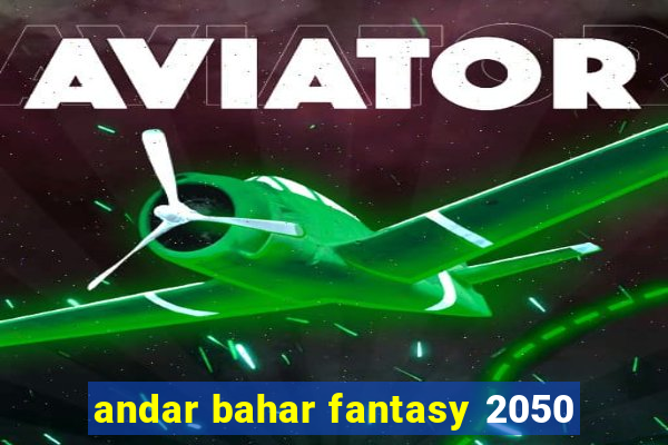 andar bahar fantasy 2050