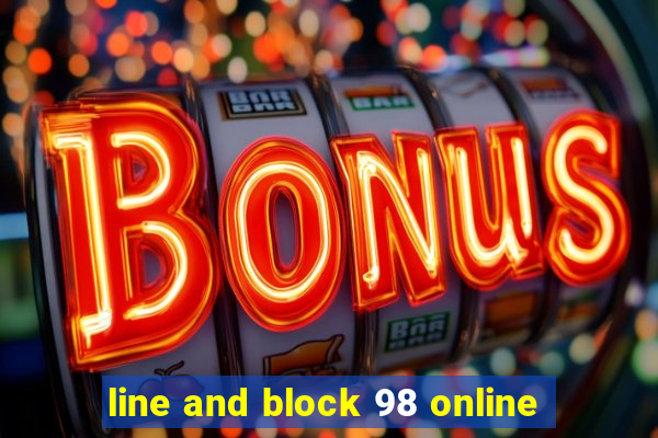 line and block 98 online