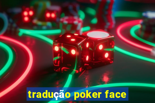 tradução poker face