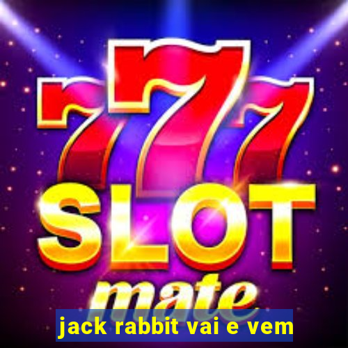 jack rabbit vai e vem