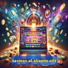 casinos at atlantic city