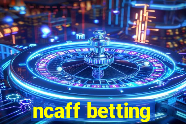 ncaff betting